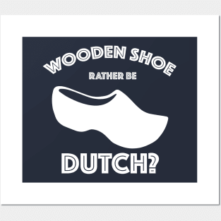 Wooden Shoe Rather Be Dutch? Posters and Art